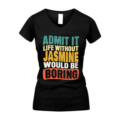 JASMINE KTT28-AMER50-111–Personalized Funny Quote Apparel “Life Without NAME Would Be Boring”