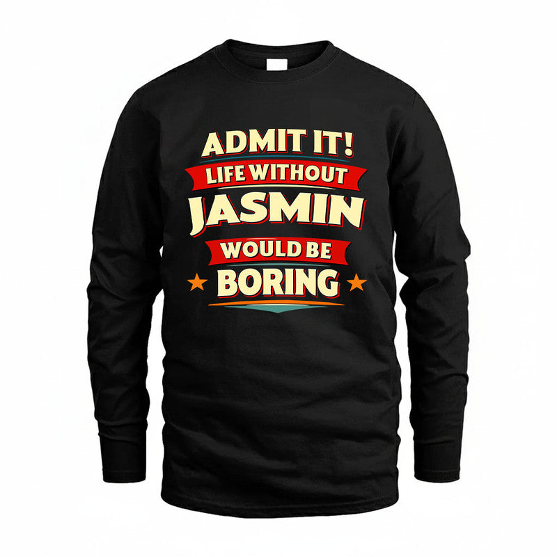 JASMIN HH88-K2-106–Personalized Funny Quote Apparel “Life Without NAME Would Be Boring”