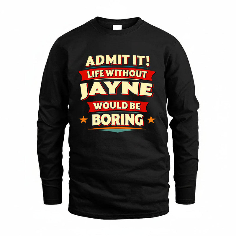 JAYNE HH88-K2-106–Personalized Funny Quote Apparel “Life Without NAME Would Be Boring”