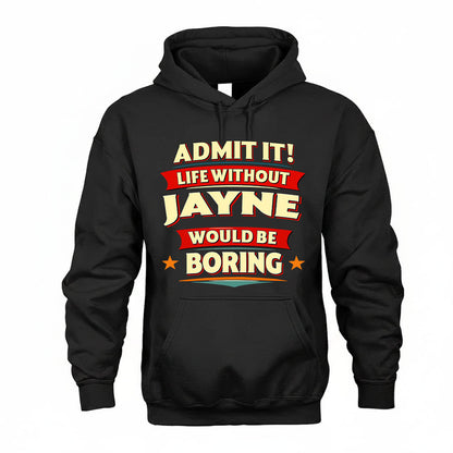 JAYNE HH88-K2-106–Personalized Funny Quote Apparel “Life Without NAME Would Be Boring”
