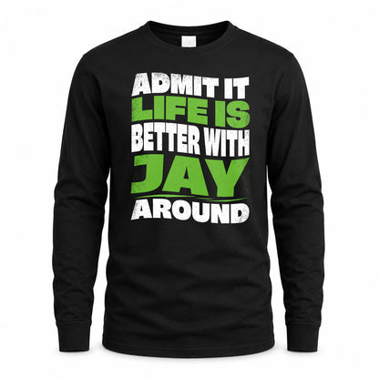 JAY KTT19-K098-189 – Personalized Funny Quote Apparel “Admit It, Life Is Better With NAME Around”