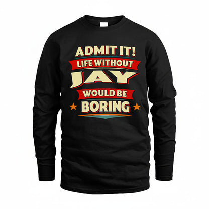 JAY HH88-K2-106–Personalized Funny Quote Apparel “Life Without NAME Would Be Boring”