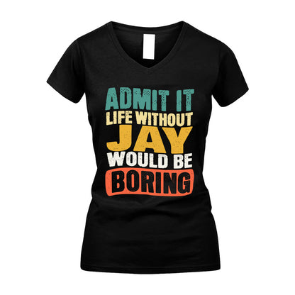 JAY KTT28-AMER50-111–Personalized Funny Quote Apparel “Life Without NAME Would Be Boring”