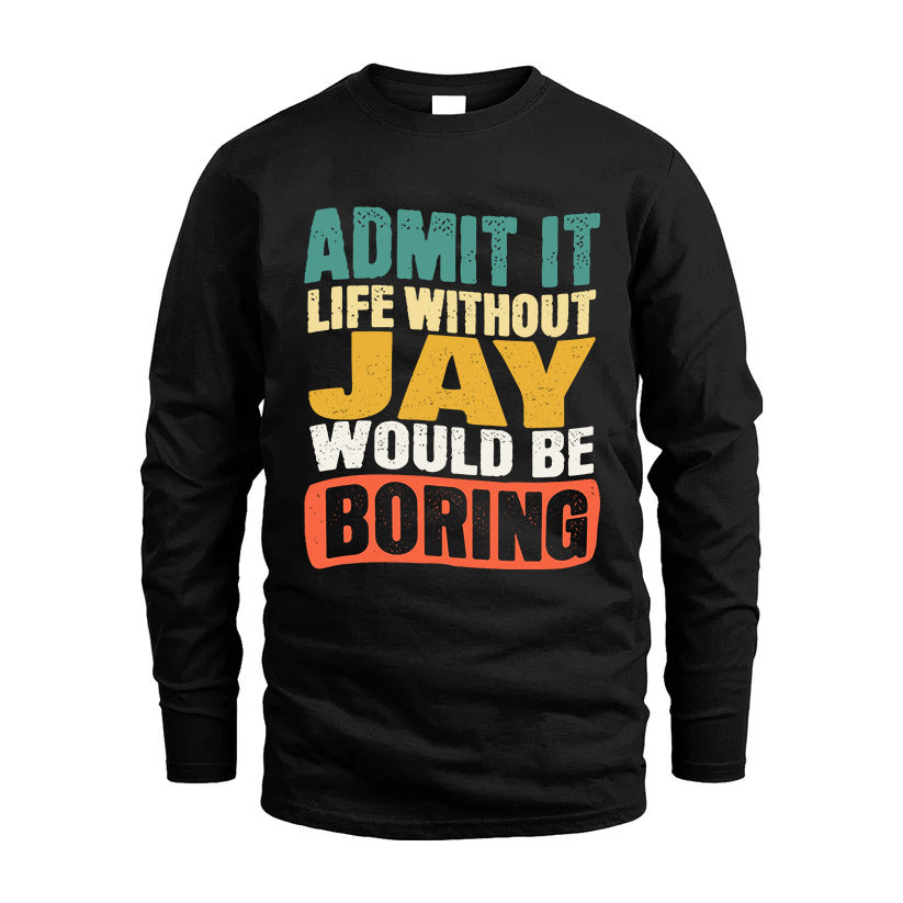JAY KTT28-AMER50-111–Personalized Funny Quote Apparel “Life Without NAME Would Be Boring”