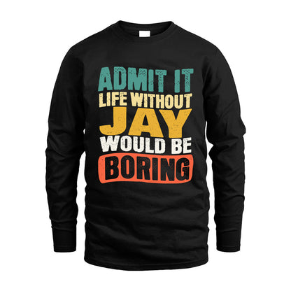 JAY KTT28-AMER50-111–Personalized Funny Quote Apparel “Life Without NAME Would Be Boring”