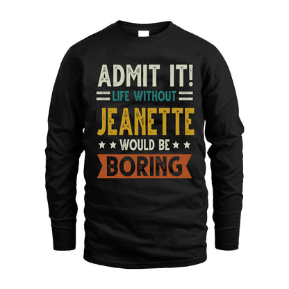 JEANETTE HH88-K2–Personalized Funny Quote Apparel “Life Without NAME Would Be Boring”