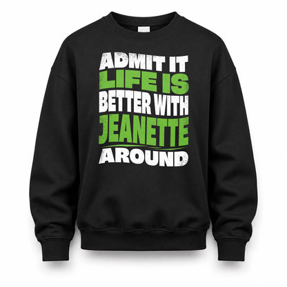 JEANETTE KTT19-K098-189 – Personalized Funny Quote Apparel “Admit It, Life Is Better With NAME Around”