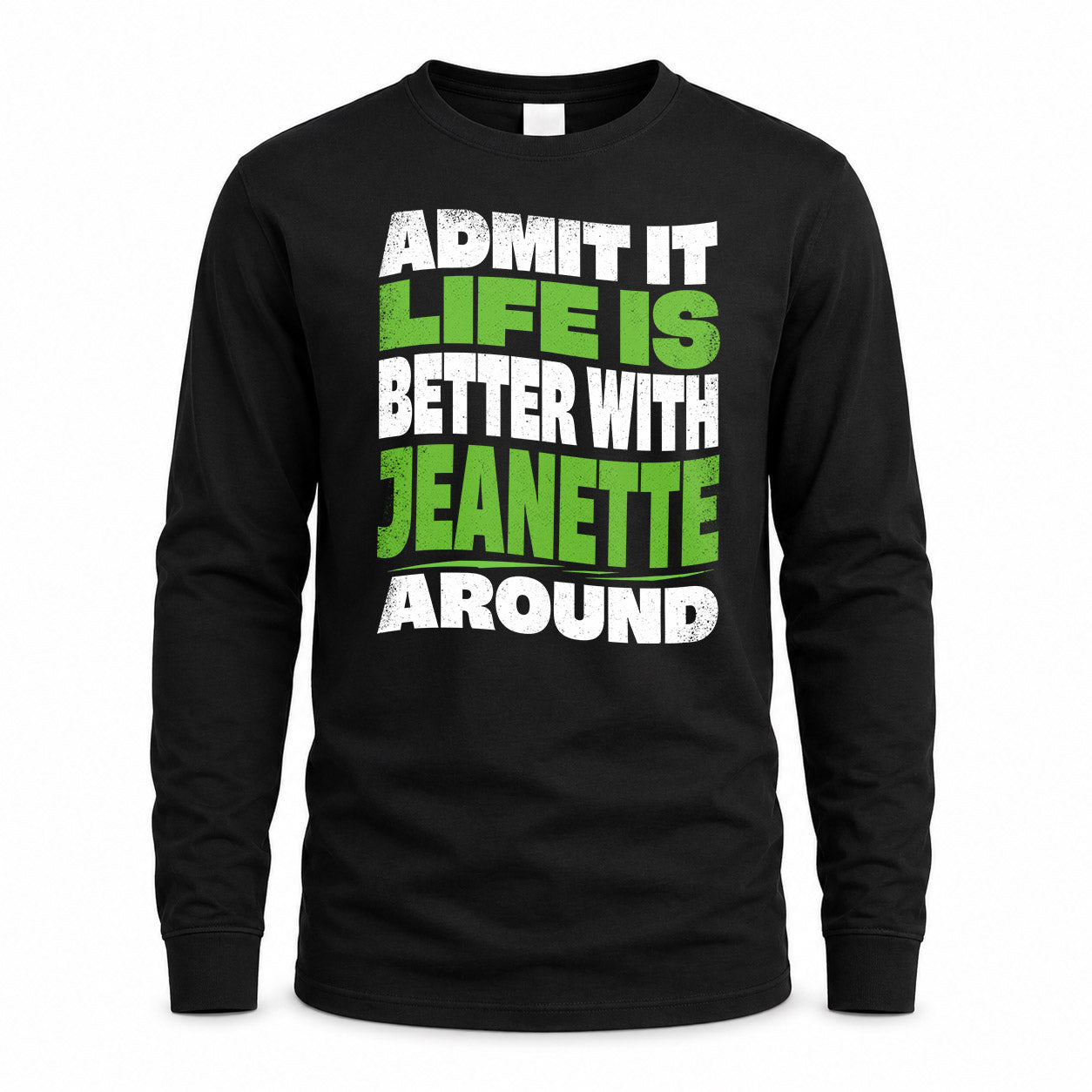JEANETTE KTT19-K098-189 – Personalized Funny Quote Apparel “Admit It, Life Is Better With NAME Around”