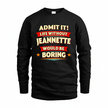 JEANNETTE HH88-K2-106–Personalized Funny Quote Apparel “Life Without NAME Would Be Boring”