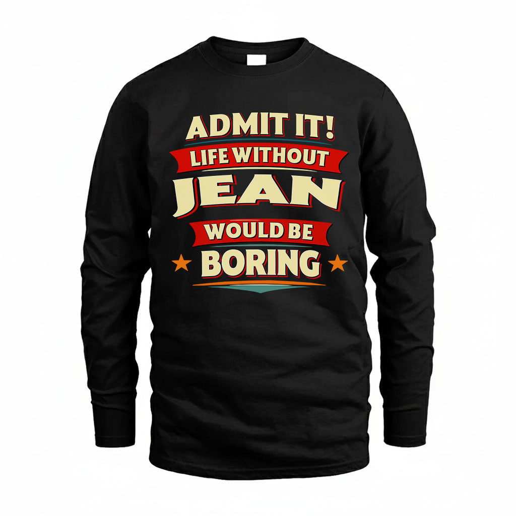 JEAN HH88-K2-106–Personalized Funny Quote Apparel “Life Without NAME Would Be Boring”