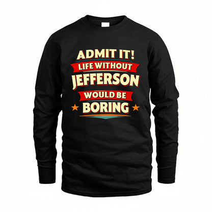 JEFFERSON HH88-K2-106–Personalized Funny Quote Apparel “Life Without NAME Would Be Boring”