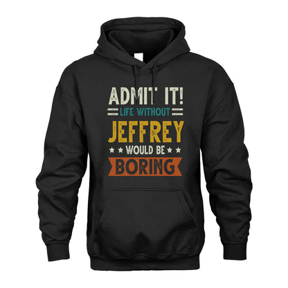 JEFFREY HH88-K2–Personalized Funny Quote Apparel “Life Without NAME Would Be Boring”