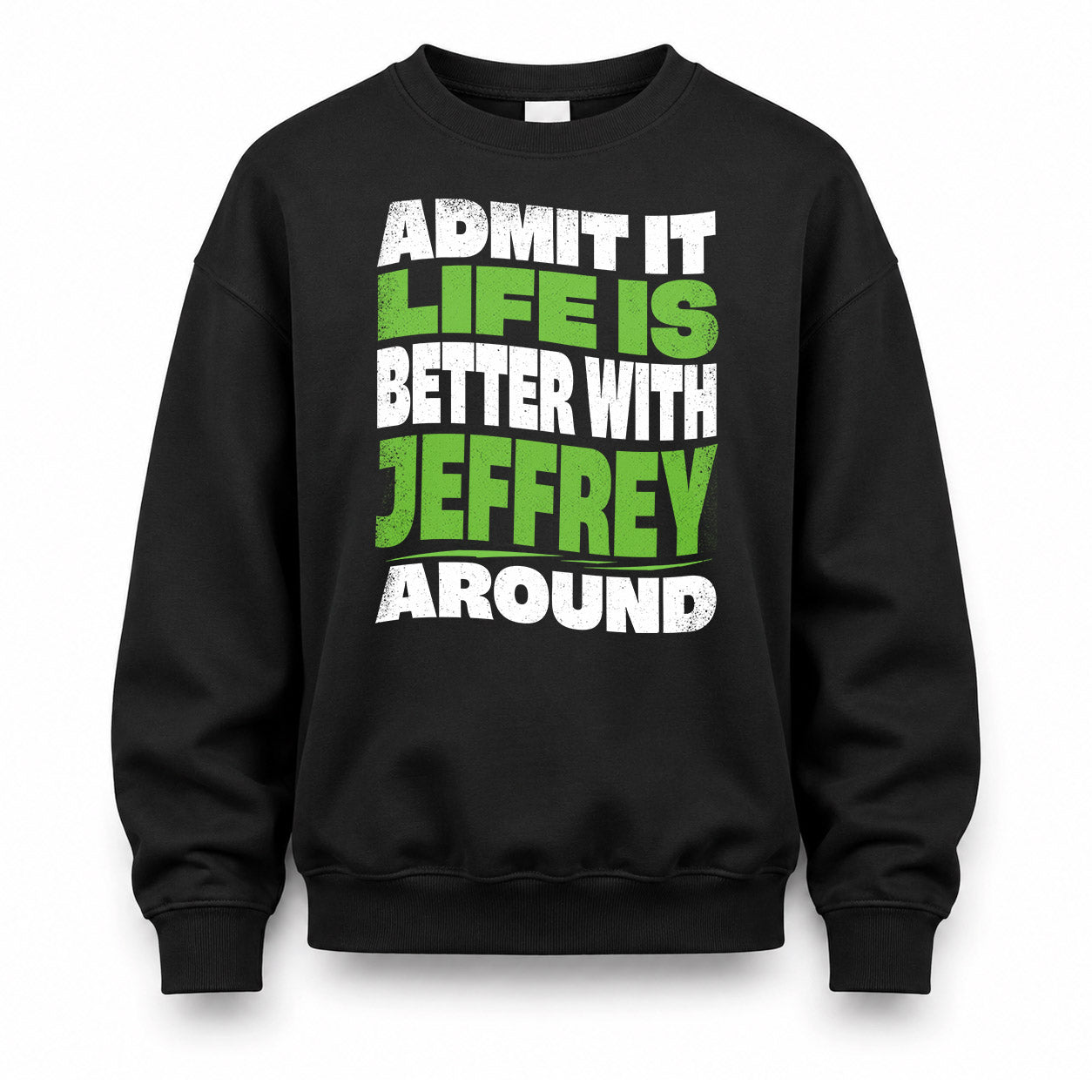 JEFFREY KTT19-K098-189 – Personalized Funny Quote Apparel “Admit It, Life Is Better With NAME Around”