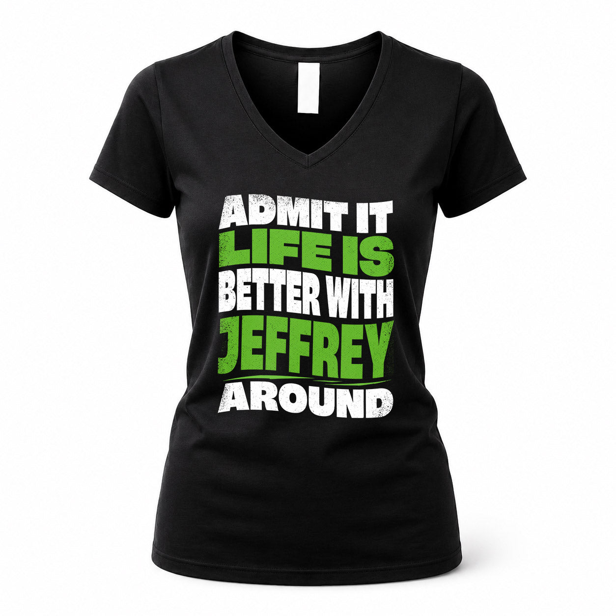 JEFFREY KTT19-K098-189 – Personalized Funny Quote Apparel “Admit It, Life Is Better With NAME Around”