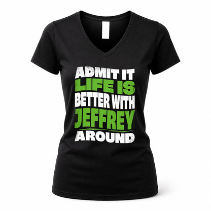 JEFFREY KTT19-K098-189 – Personalized Funny Quote Apparel “Admit It, Life Is Better With NAME Around”