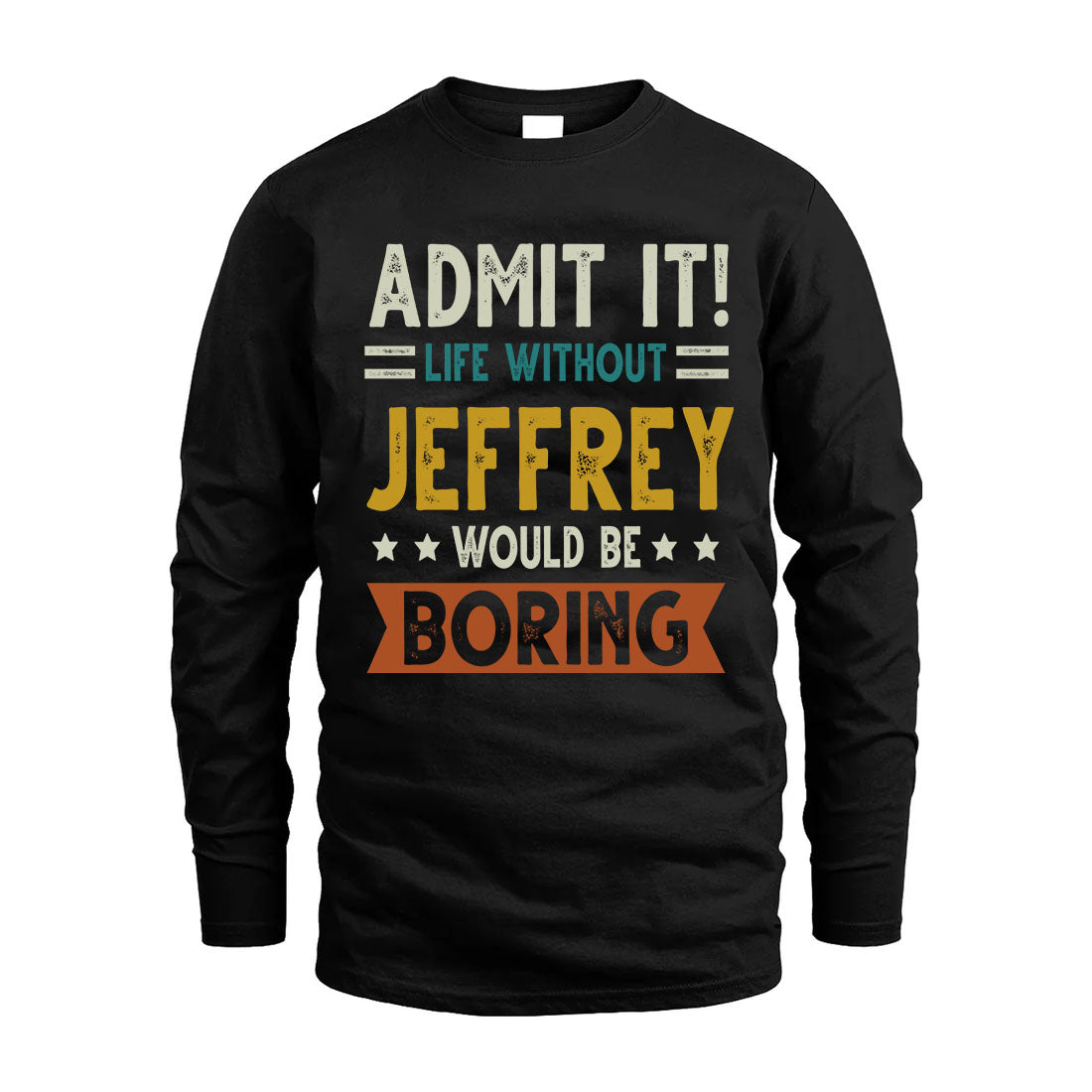 JEFFREY HH88-K2–Personalized Funny Quote Apparel “Life Without NAME Would Be Boring”