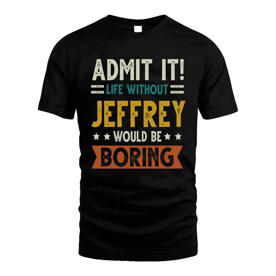JEFFREY HH88-K2–Personalized Funny Quote Apparel “Life Without NAME Would Be Boring”