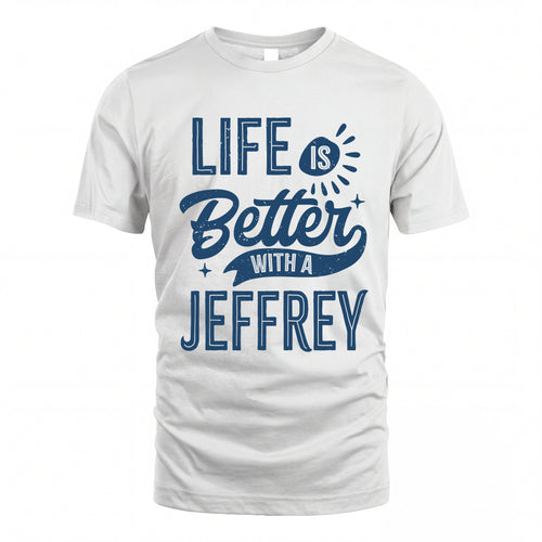 JEFFREY HH88-K2–Personalized Name Quote T-Shirt Life Is Better With Unisex Gift