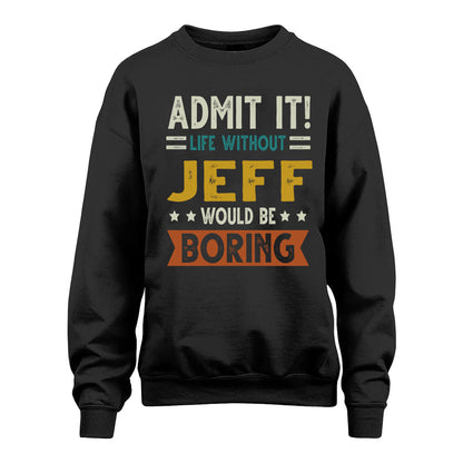 JEFF HH88-K2–Personalized Funny Quote Apparel “Life Without NAME Would Be Boring”