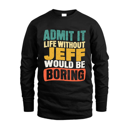 JEFF KTT28-AMER50-111–Personalized Funny Quote Apparel “Life Without NAME Would Be Boring”