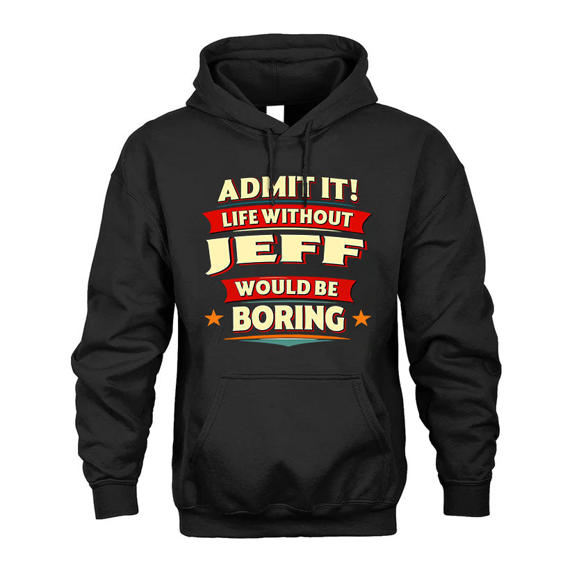 JEFF HH88-K2-106–Personalized Funny Quote Apparel “Life Without NAME Would Be Boring”