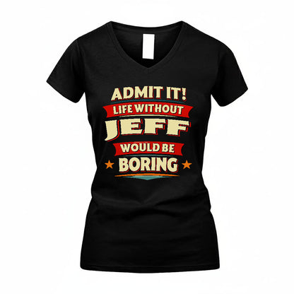 JEFF HH88-K2-106–Personalized Funny Quote Apparel “Life Without NAME Would Be Boring”