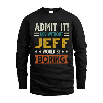 JEFF HH88-K2–Personalized Funny Quote Apparel “Life Without NAME Would Be Boring”