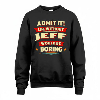 JEFF HH88-K2-106–Personalized Funny Quote Apparel “Life Without NAME Would Be Boring”