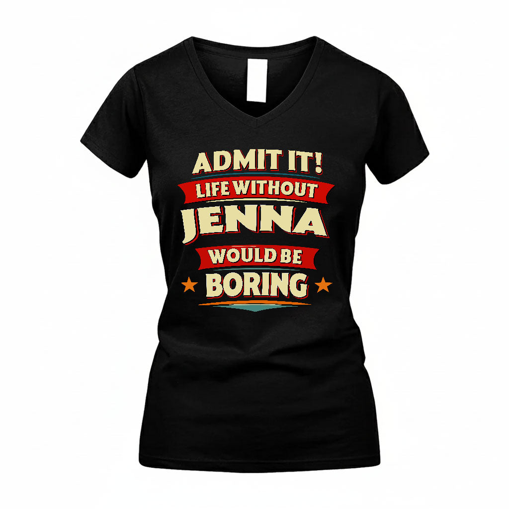 JENNA HH88-K2-106–Personalized Funny Quote Apparel “Life Without NAME Would Be Boring”
