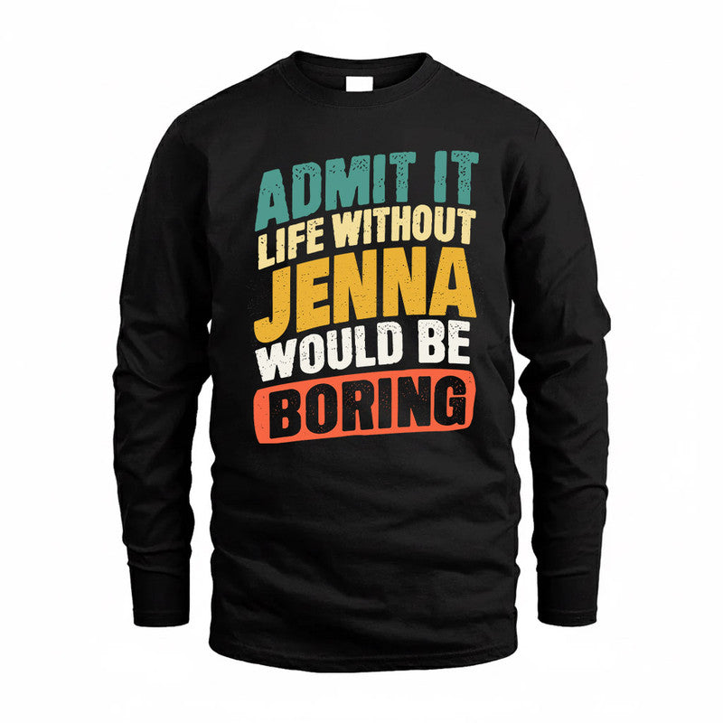 JENNA TP88-K4-229–Personalized Funny Quote Apparel “Life Without NAME Would Be Boring”