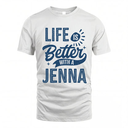 JENNA HH88-K2–Personalized Name Quote T-Shirt Life Is Better With Unisex Gift
