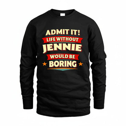 JENNIE HH88-K2-106–Personalized Funny Quote Apparel “Life Without NAME Would Be Boring”