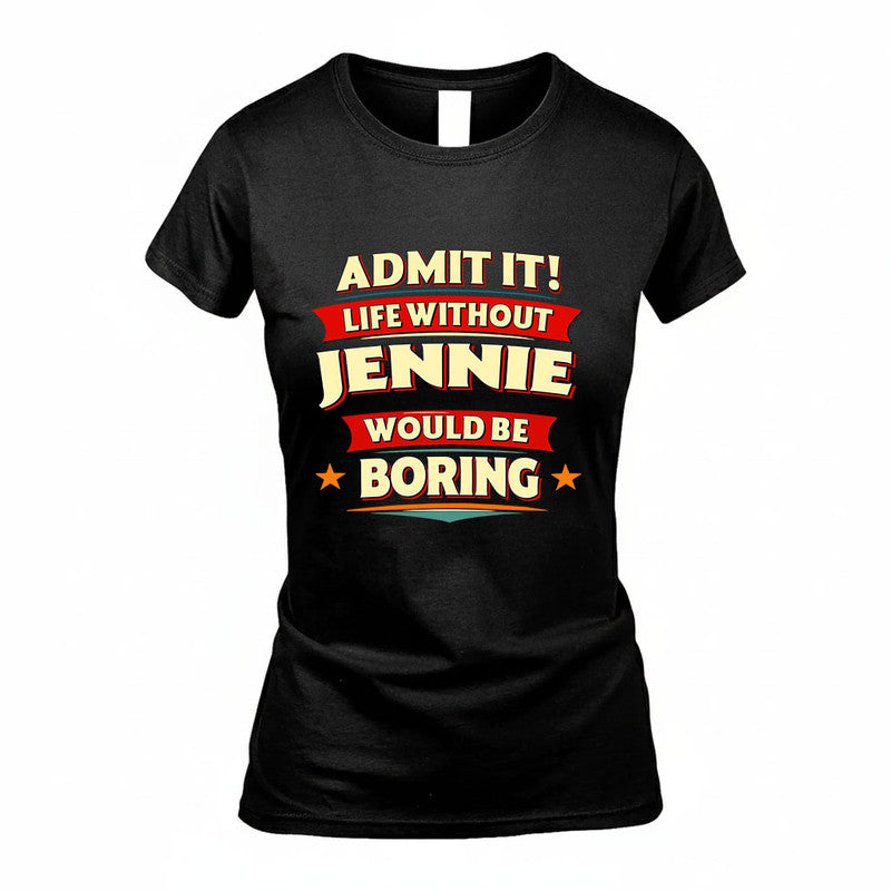 JENNIE HH88-K2-106–Personalized Funny Quote Apparel “Life Without NAME Would Be Boring”