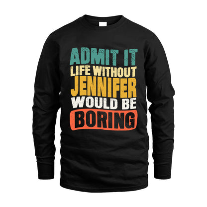 JENNIFER KTT28-AMER50-111–Personalized Funny Quote Apparel “Life Without NAME Would Be Boring”
