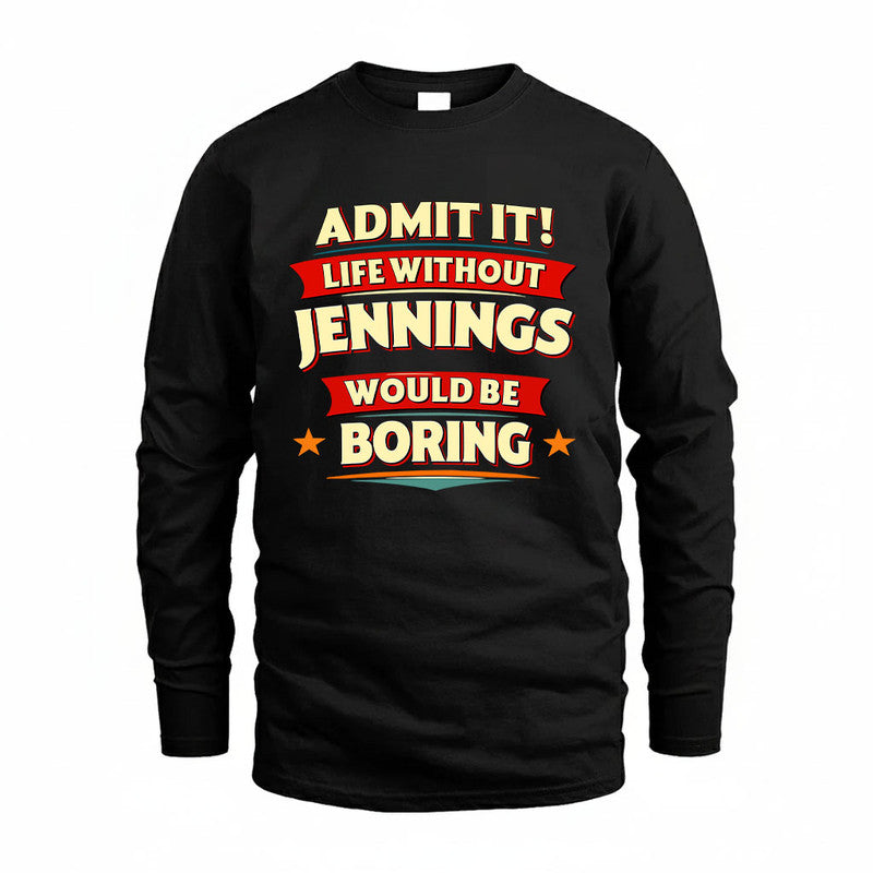 JENNINGS HH88-K2-106–Personalized Funny Quote Apparel “Life Without NAME Would Be Boring”