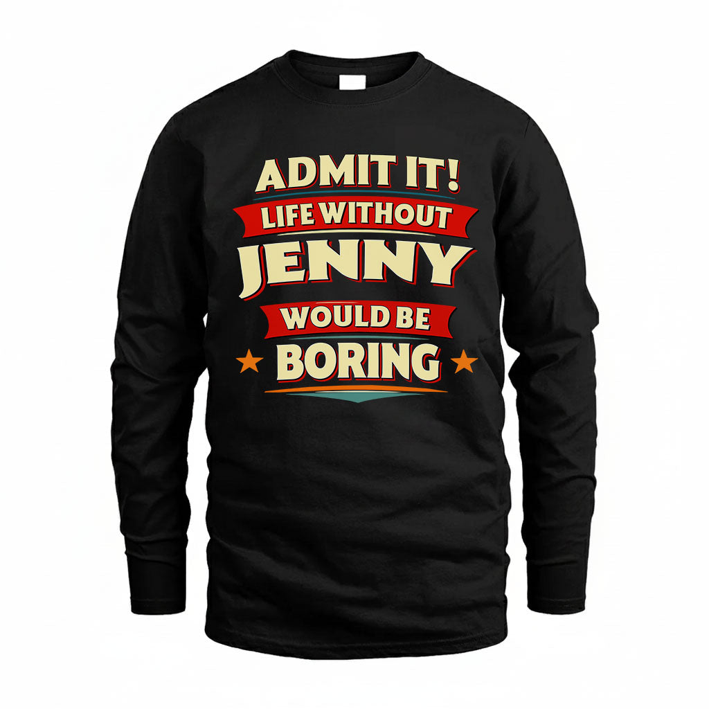 JENNY HH88-K2-106–Personalized Funny Quote Apparel “Life Without NAME Would Be Boring”