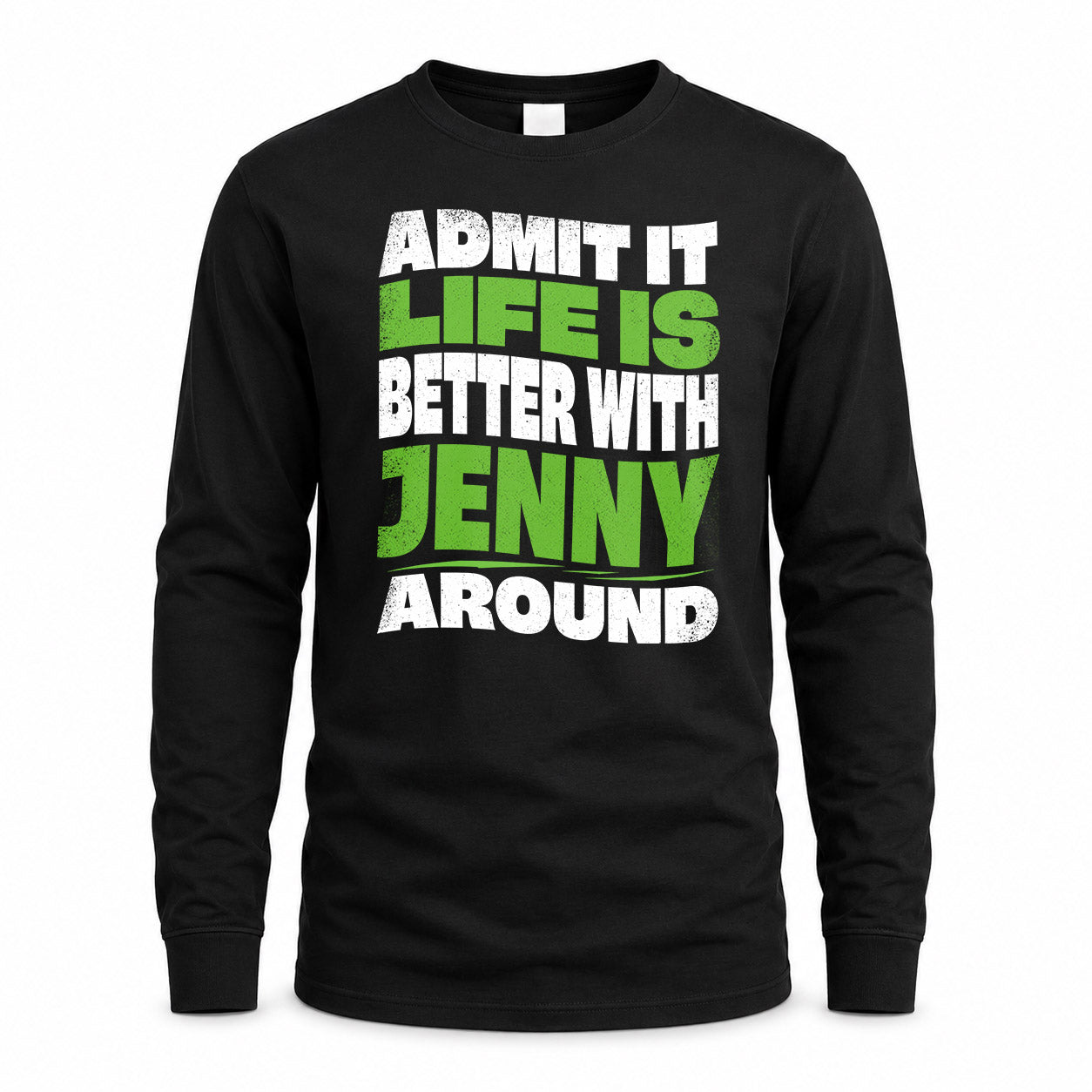 JENNY KTT19-K098-189 – Personalized Funny Quote Apparel “Admit It, Life Is Better With NAME Around”