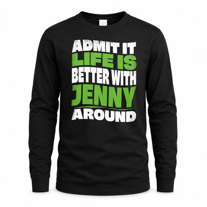JENNY KTT19-K098-189 – Personalized Funny Quote Apparel “Admit It, Life Is Better With NAME Around”