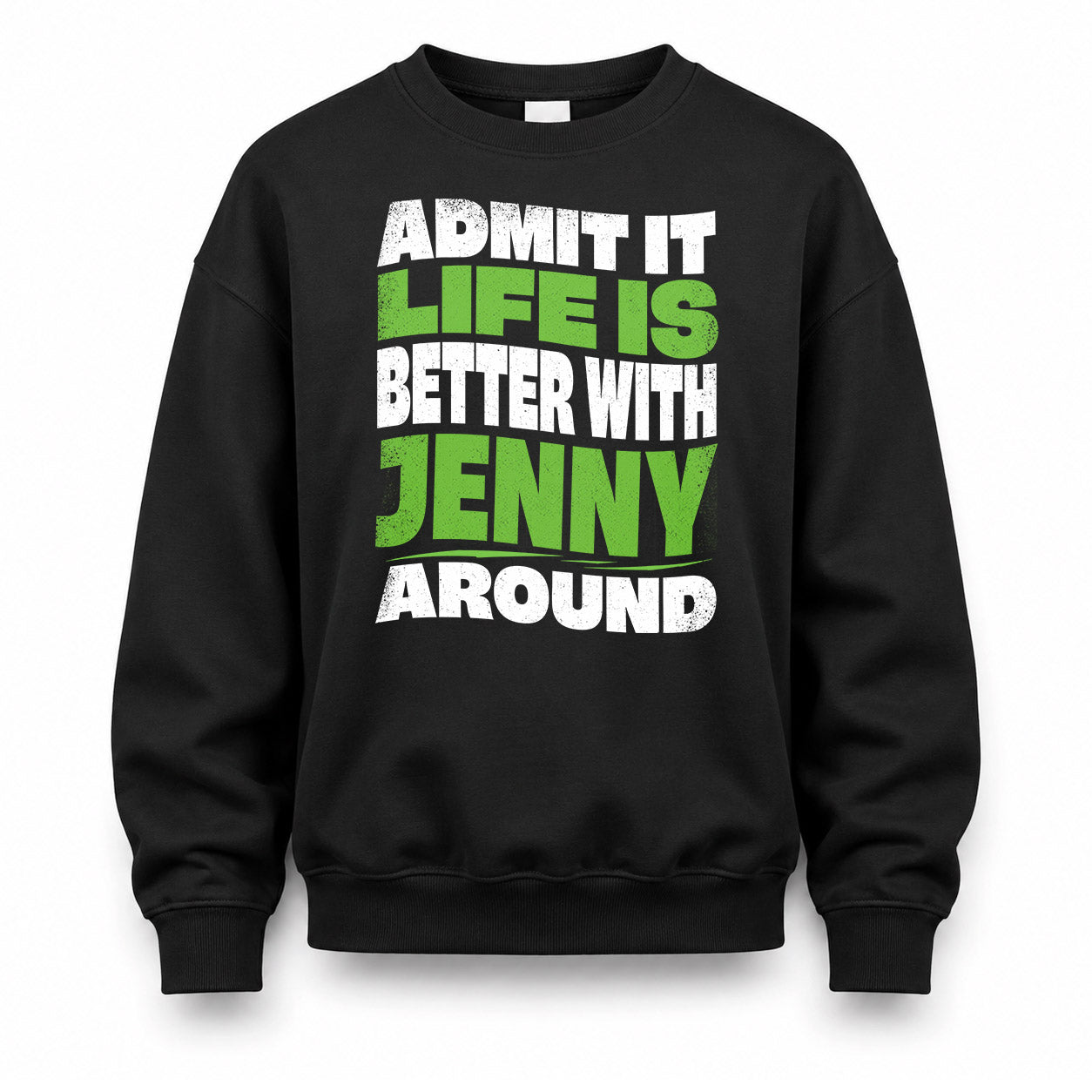 JENNY KTT19-K098-189 – Personalized Funny Quote Apparel “Admit It, Life Is Better With NAME Around”