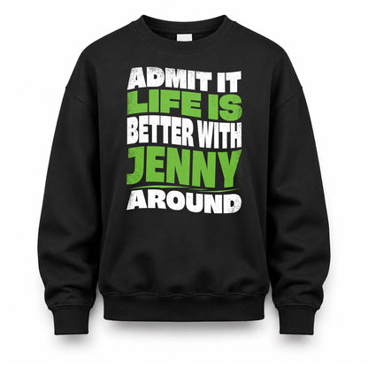 JENNY KTT19-K098-189 – Personalized Funny Quote Apparel “Admit It, Life Is Better With NAME Around”