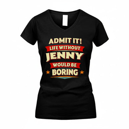 JENNY HH88-K2-106–Personalized Funny Quote Apparel “Life Without NAME Would Be Boring”
