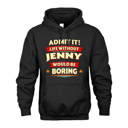 JENNY HH88-K2-106–Personalized Funny Quote Apparel “Life Without NAME Would Be Boring”