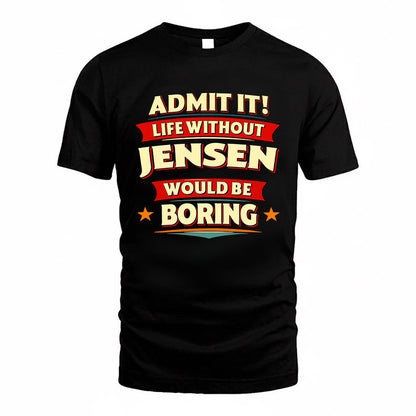 JENSEN HH88-K2-106–Personalized Funny Quote Apparel “Life Without NAME Would Be Boring”