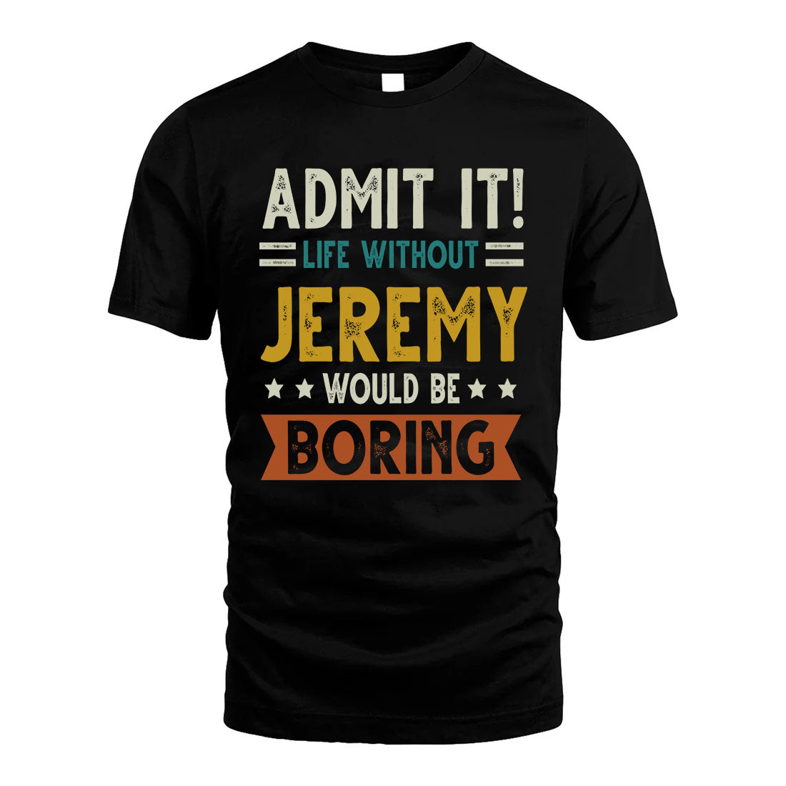 JEREMY HH88-K2–Personalized Funny Quote Apparel “Life Without NAME Would Be Boring”
