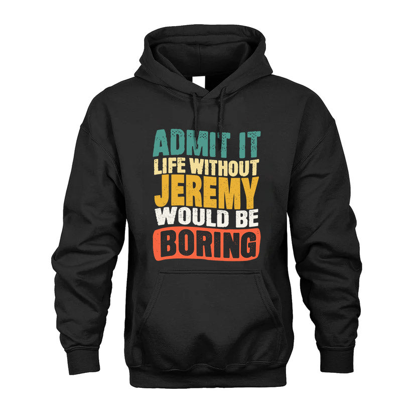JEREMY KTT28-AMER50-111–Personalized Funny Quote Apparel “Life Without NAME Would Be Boring”