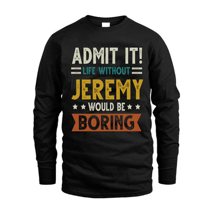 JEREMY HH88-K2–Personalized Funny Quote Apparel “Life Without NAME Would Be Boring”