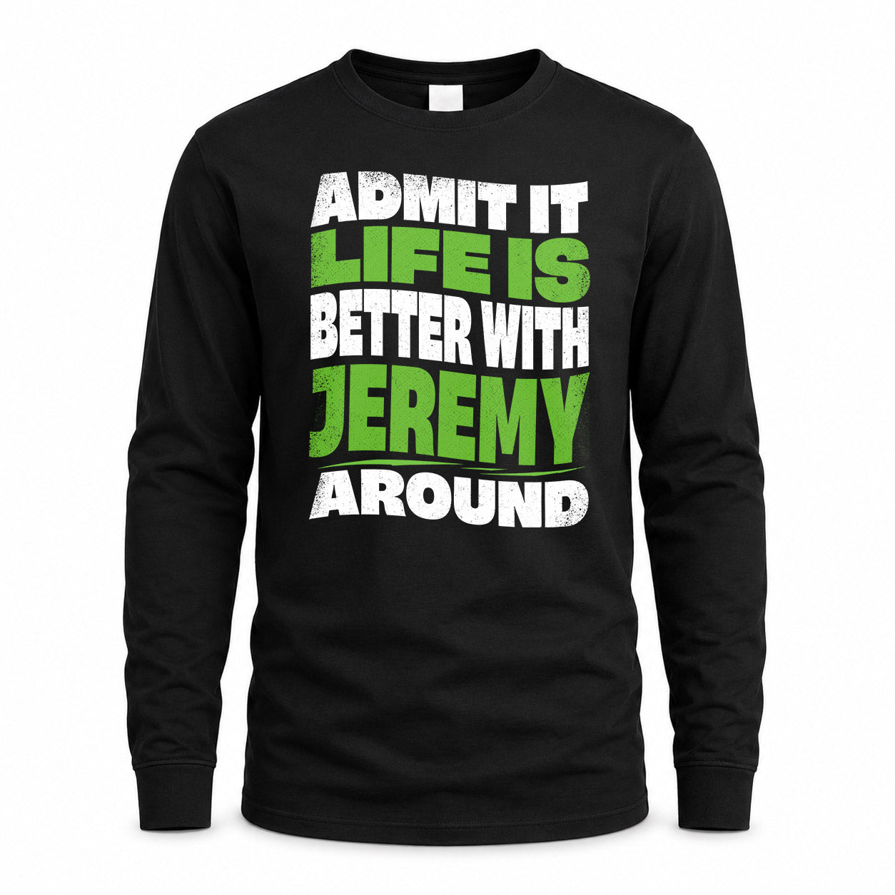 JEREMY KTT19-K098-189 – Personalized Funny Quote Apparel “Admit It, Life Is Better With NAME Around”