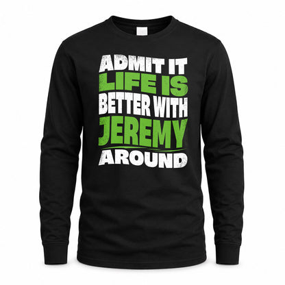JEREMY KTT19-K098-189 – Personalized Funny Quote Apparel “Admit It, Life Is Better With NAME Around”