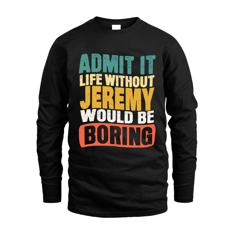 JEREMY KTT28-AMER50-111–Personalized Funny Quote Apparel “Life Without NAME Would Be Boring”