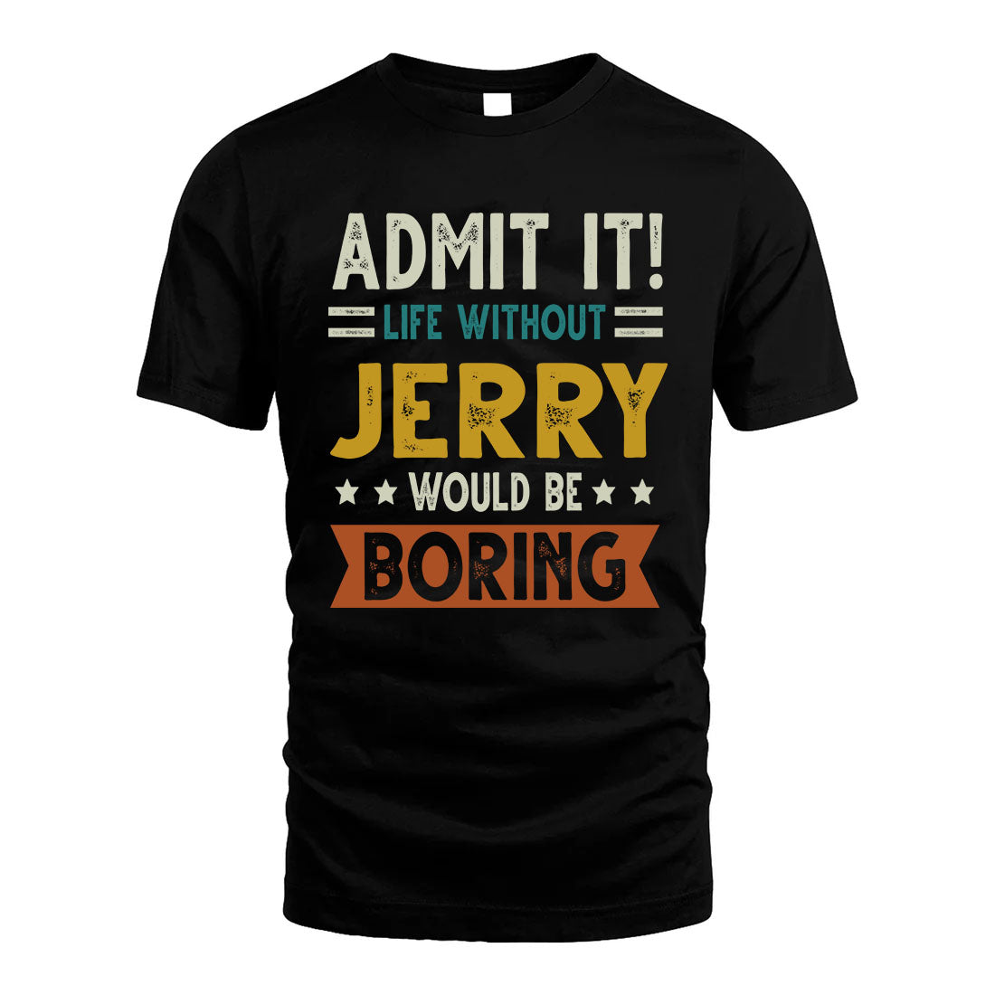 JERRY HH88-K2–Personalized Funny Quote Apparel “Life Without NAME Would Be Boring”